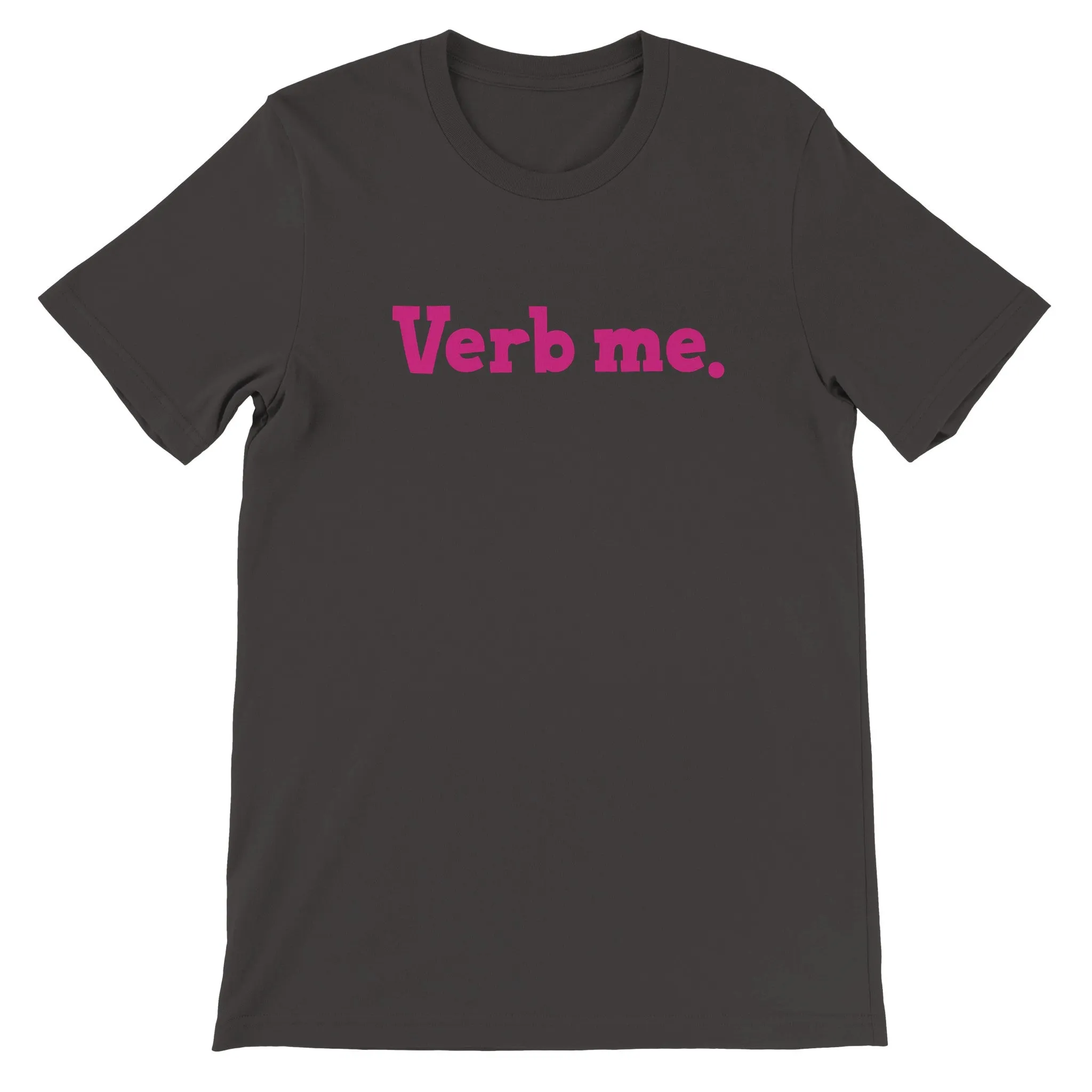 Verb me.  -  Premium Unisex Crewneck T-shirt