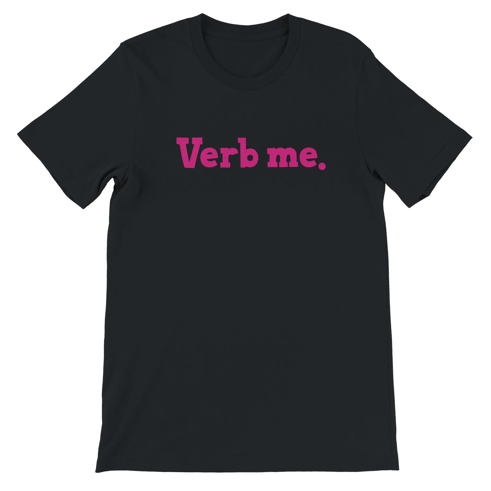 Verb me.  -  Premium Unisex Crewneck T-shirt