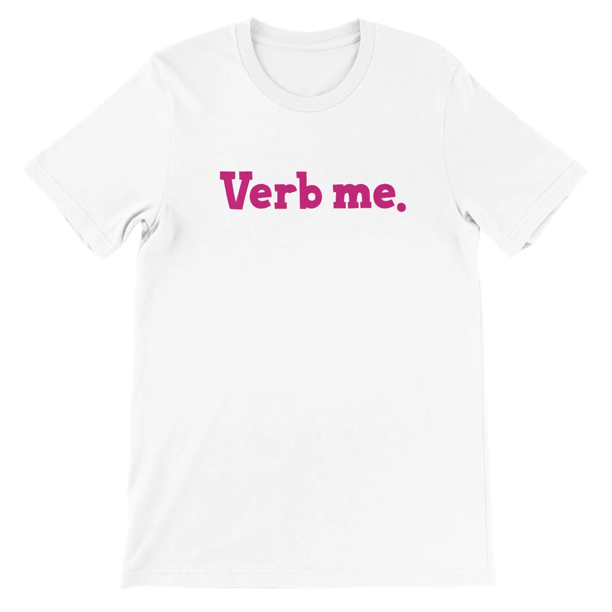Verb me.  -  Premium Unisex Crewneck T-shirt