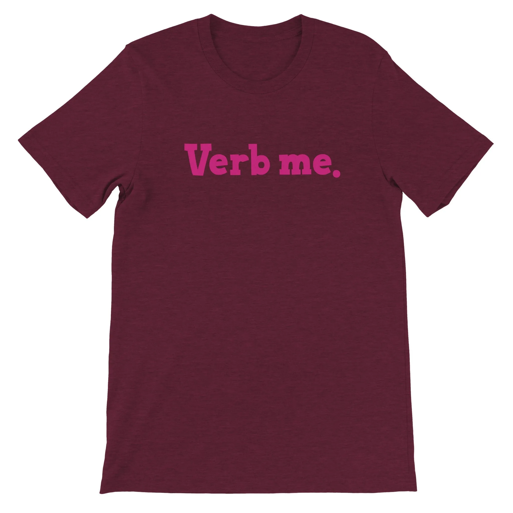 Verb me.  -  Premium Unisex Crewneck T-shirt